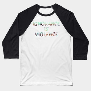 Ignorance is Violence Quote Glitch Art Baseball T-Shirt